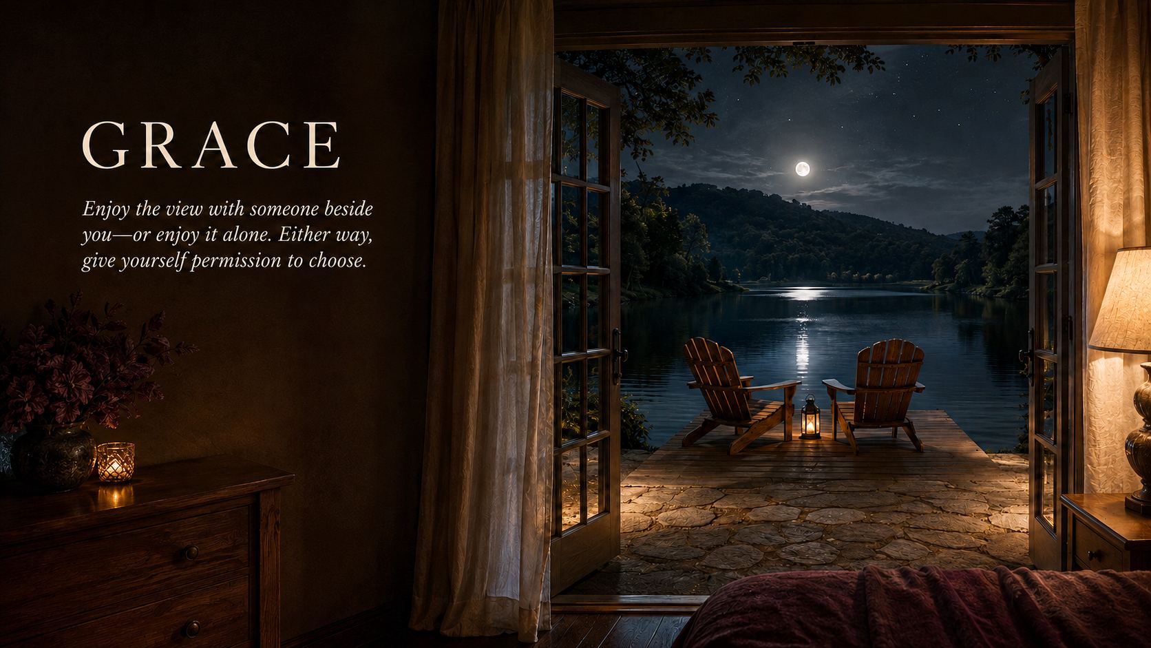 Grace &mdash; two chairs and a lantern on a moonlit dock, seen through open doors: enjoy the view with someone beside you, or alone &mdash; either way, give yourself permission to choose